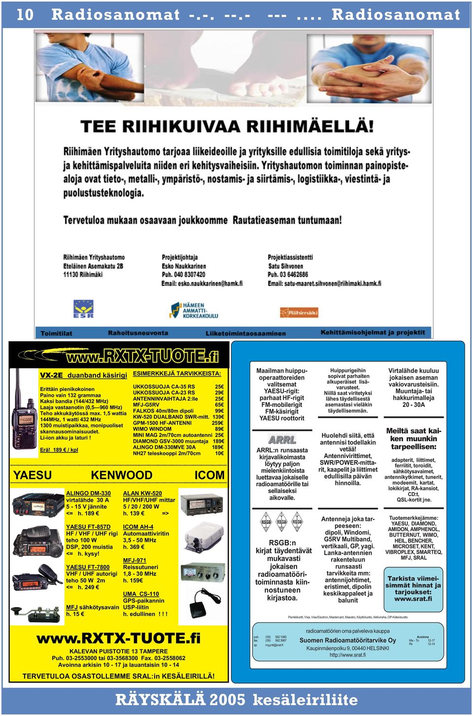 189 / kpl ESIMERKKEJÄ TARVIKKEISTA: UKKOSSUOJA CA-35 RS 25 UKKOSSUOJA CA-23 RS 29 ANTENNINVAIHTAJA 2:lle 25 MFJ-G5RV 65 FALKOS 40m/80m dipoli 99 KW-520 DUALBAND SWR-mitt.