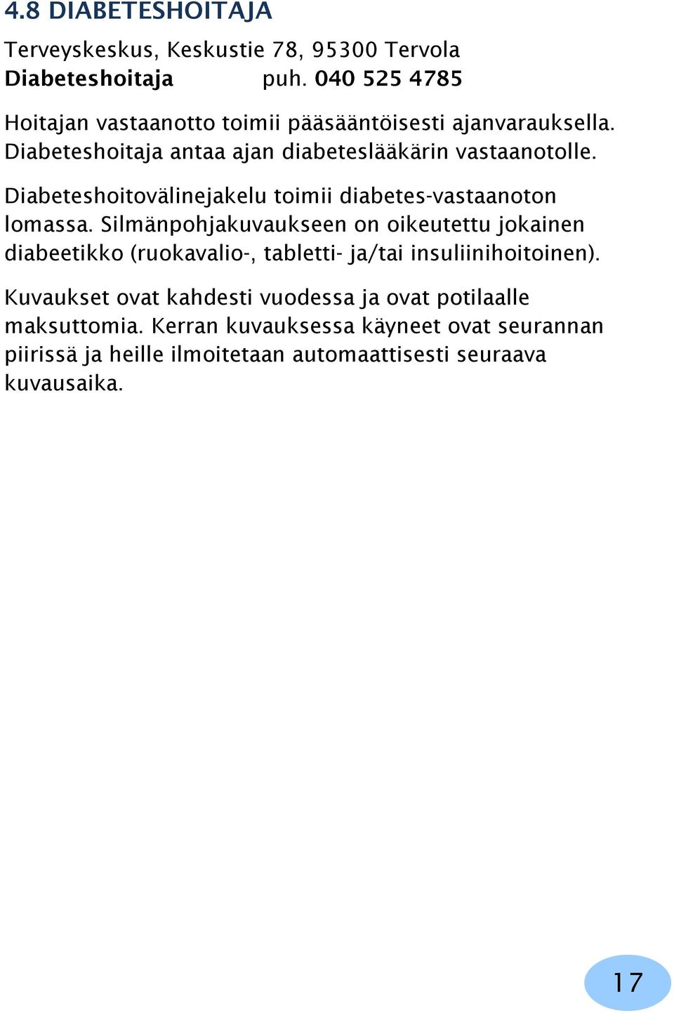 Diabeteshoitovälinejakelu toimii diabetes-vastaanoton lomassa.