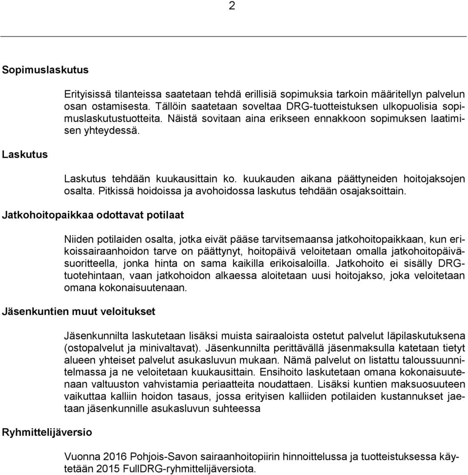 kuukauden aikana päättyneiden hoitojaksojen osalta. Pitkissä hoidoissa ja avohoidossa laskutus tehdään osajaksoittain.