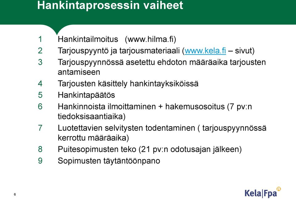 5 Hankintapäätös 6 Hankinnoista ilmoittaminen + hakemusosoitus (7 pv:n tiedoksisaantiaika) 7 Luotettavien selvitysten