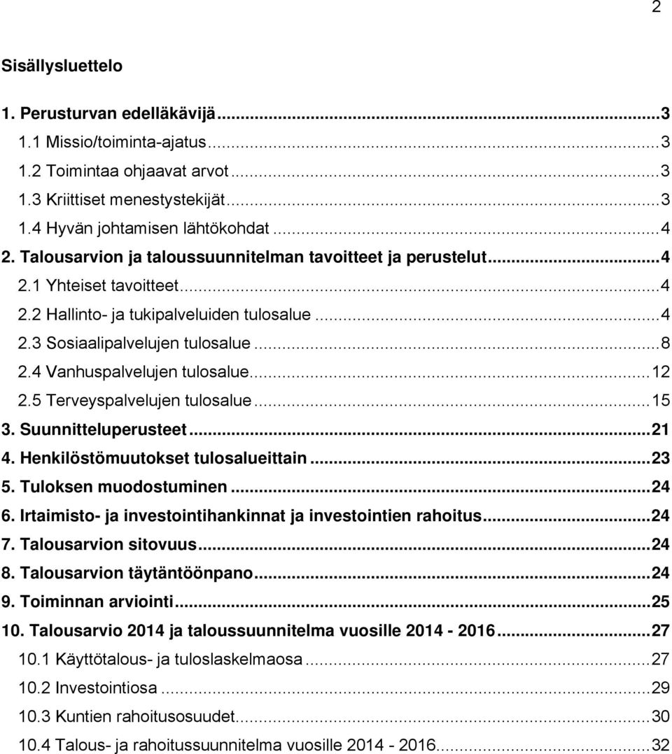 4 Vanhuspalvelujen tulosalue... 12 2.5 Terveyspalvelujen tulosalue... 15 3. Suunnitteluperusteet... 21 4. Henkilöstömuutokset tulosalueittain... 23 5. Tuloksen muodostuminen... 24 6.