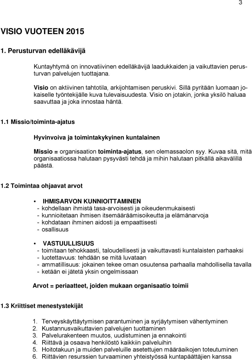 1.1 Missio/toiminta-ajatus Hyvinvoiva ja toimintakykyinen kuntalainen Missio = organisaation toiminta-ajatus, sen olemassaolon syy.