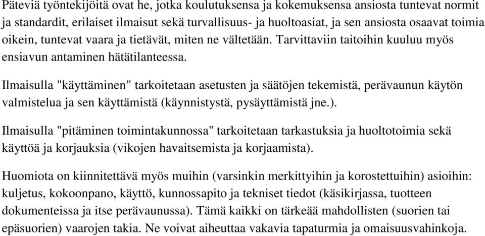 Ilmaisulla "käyttäminen" tarkoitetaan asetusten ja säätöjen tekemistä, perävaunun käytön valmistelua ja sen käyttämistä (käynnistystä, pysäyttämistä jne.).
