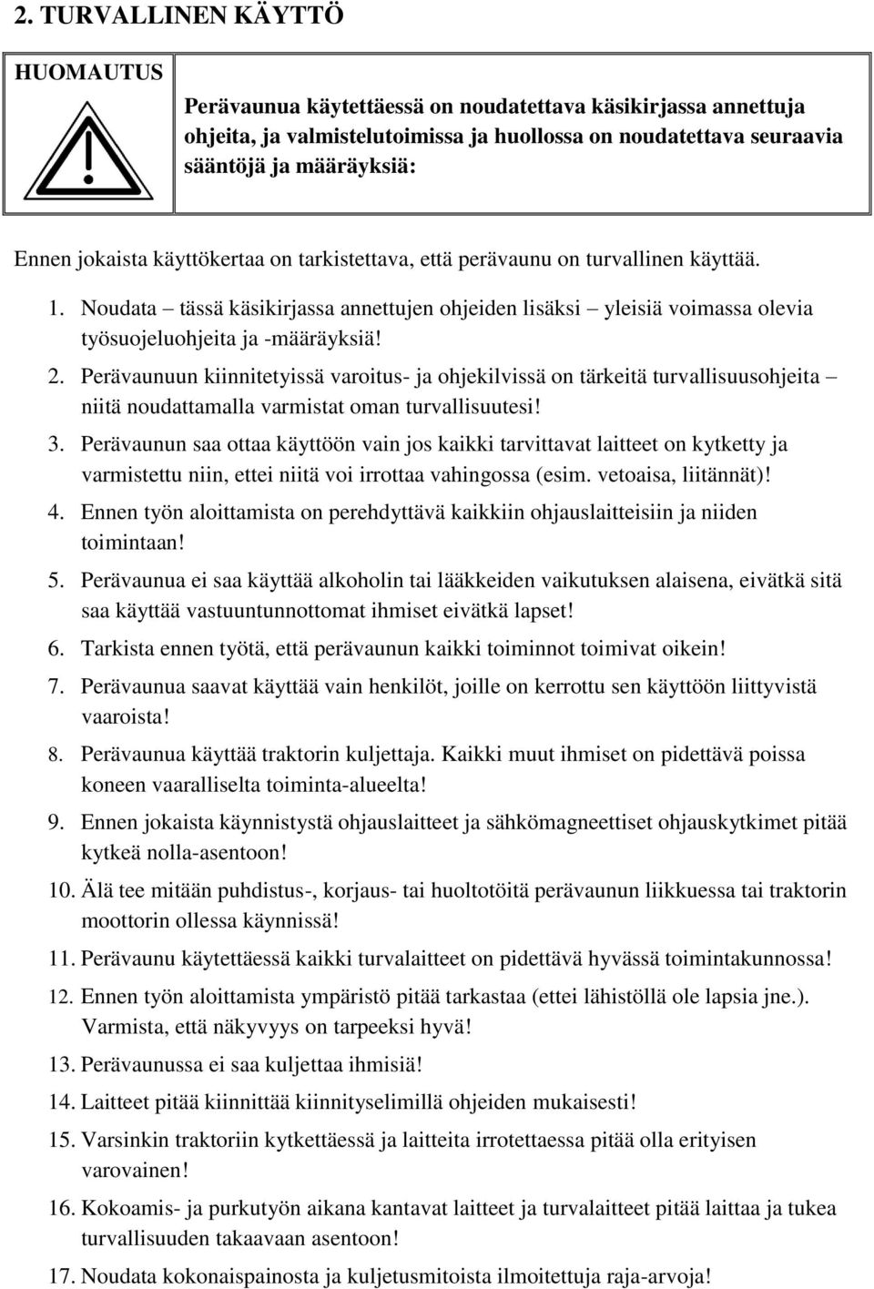Perävaunuun kiinnitetyissä varoitus- ja ohjekilvissä on tärkeitä turvallisuusohjeita niitä noudattamalla varmistat oman turvallisuutesi! 3.