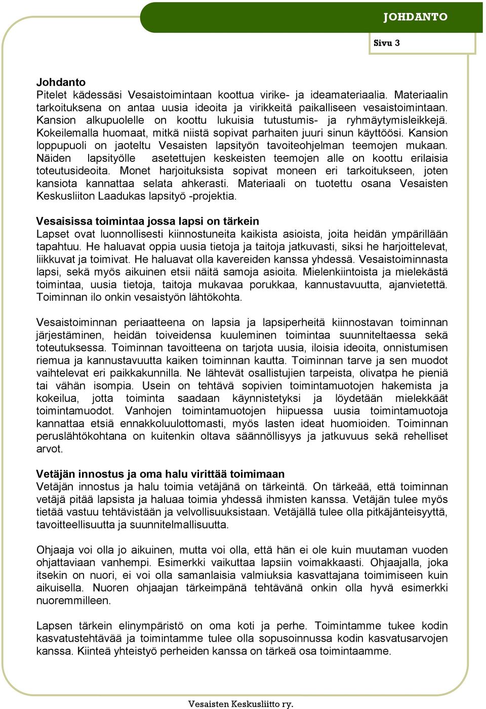 Kansion loppupuoli on jaoteltu Vesaisten lapsityön tavoiteohjelman teemojen mukaan. Näiden lapsityölle asetettujen keskeisten teemojen alle on koottu erilaisia toteutusideoita.