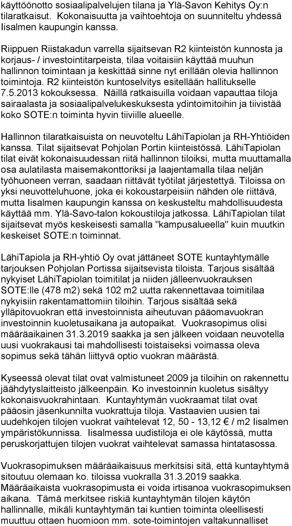 hallinnon toimintoja. R2 kiinteistön kuntoselvitys esitellään hallitukselle 7.5.2013 kokouksessa.