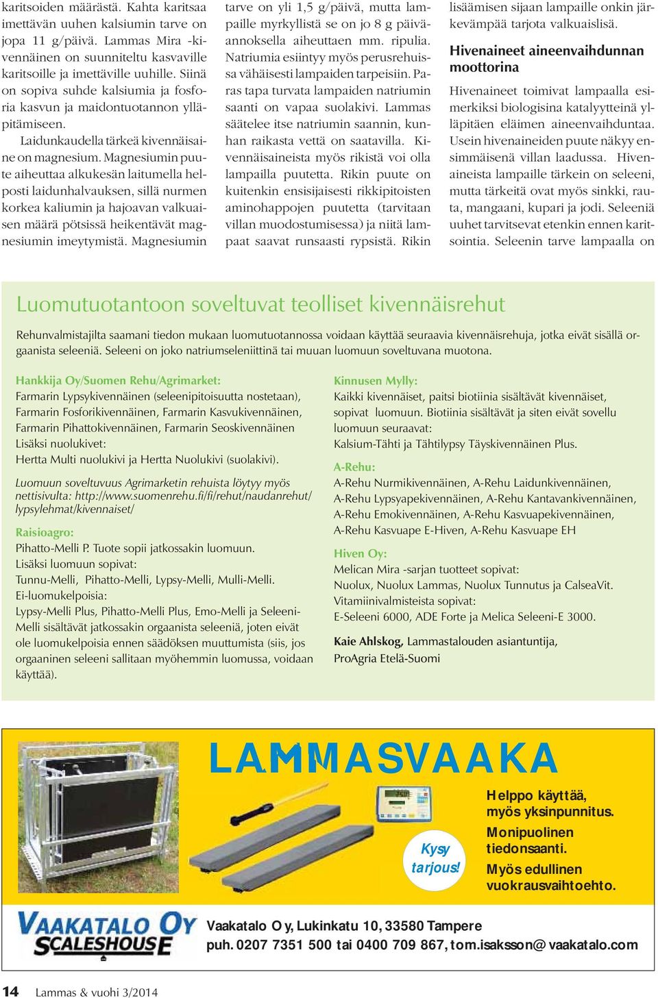 Magnesiumin puute aiheuttaa alkukesän laitumella helposti laidunhalvauksen, sillä nurmen korkea kaliumin ja hajoavan valkuaisen määrä pötsissä heikentävät magnesiumin imeytymistä.