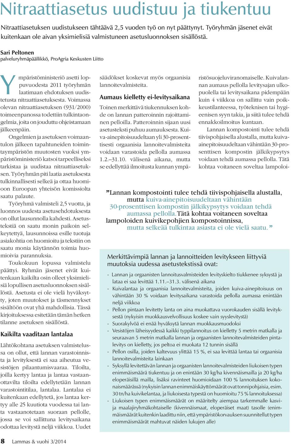 Sari Peltonen palveluryhmäpäällikkö, ProAgria Keskusten Liitto Ympäristöministeriö asetti loppuvuodesta 2011 työryhmän laatimaan ehdotuksen uudistetusta nitraattiasetuksesta.