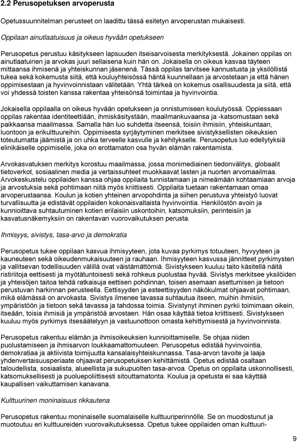 Jokainen oppilas on ainutlaatuinen ja arvokas juuri sellaisena kuin hän on. Jokaisella on oikeus kasvaa täyteen mittaansa ihmisenä ja yhteiskunnan jäsenenä.