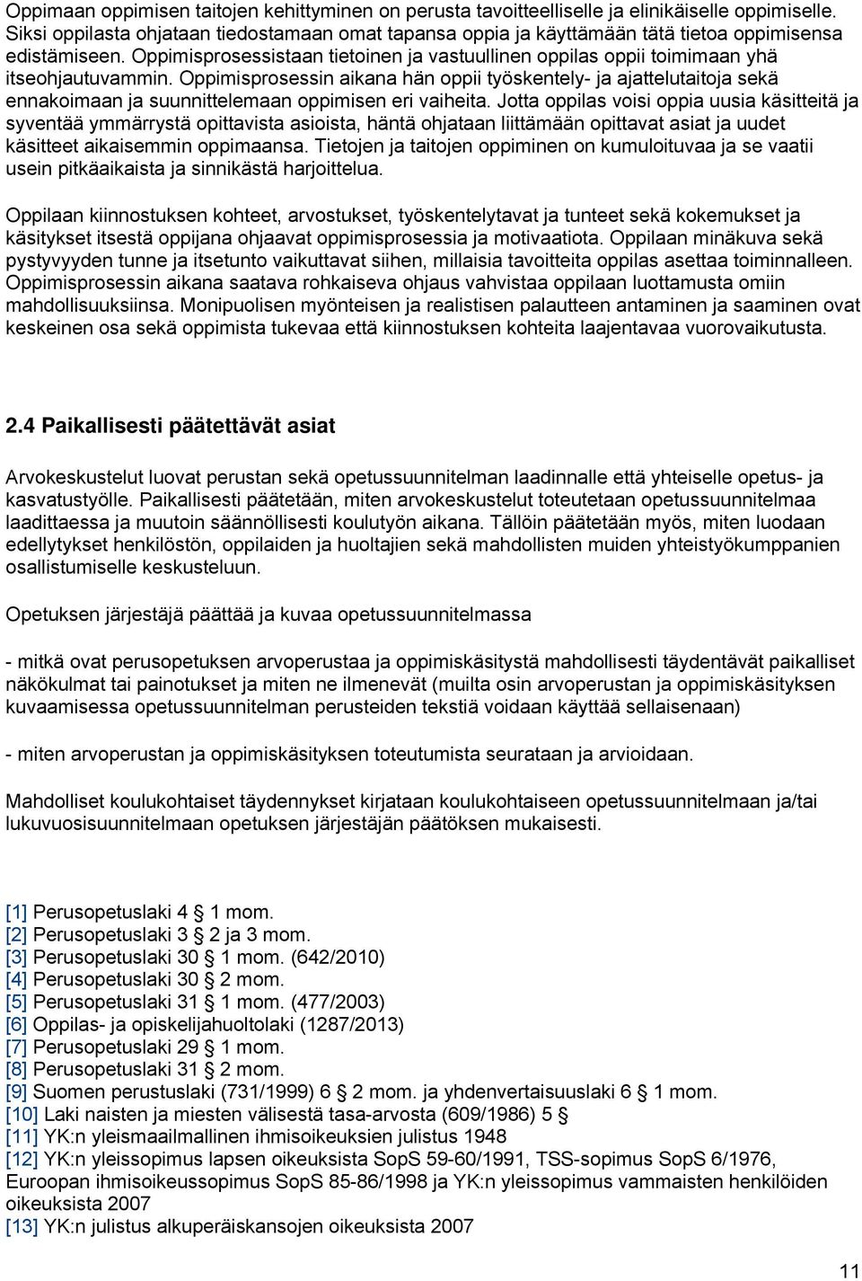 Oppimisprosessistaan tietoinen ja vastuullinen oppilas oppii toimimaan yhä itseohjautuvammin.