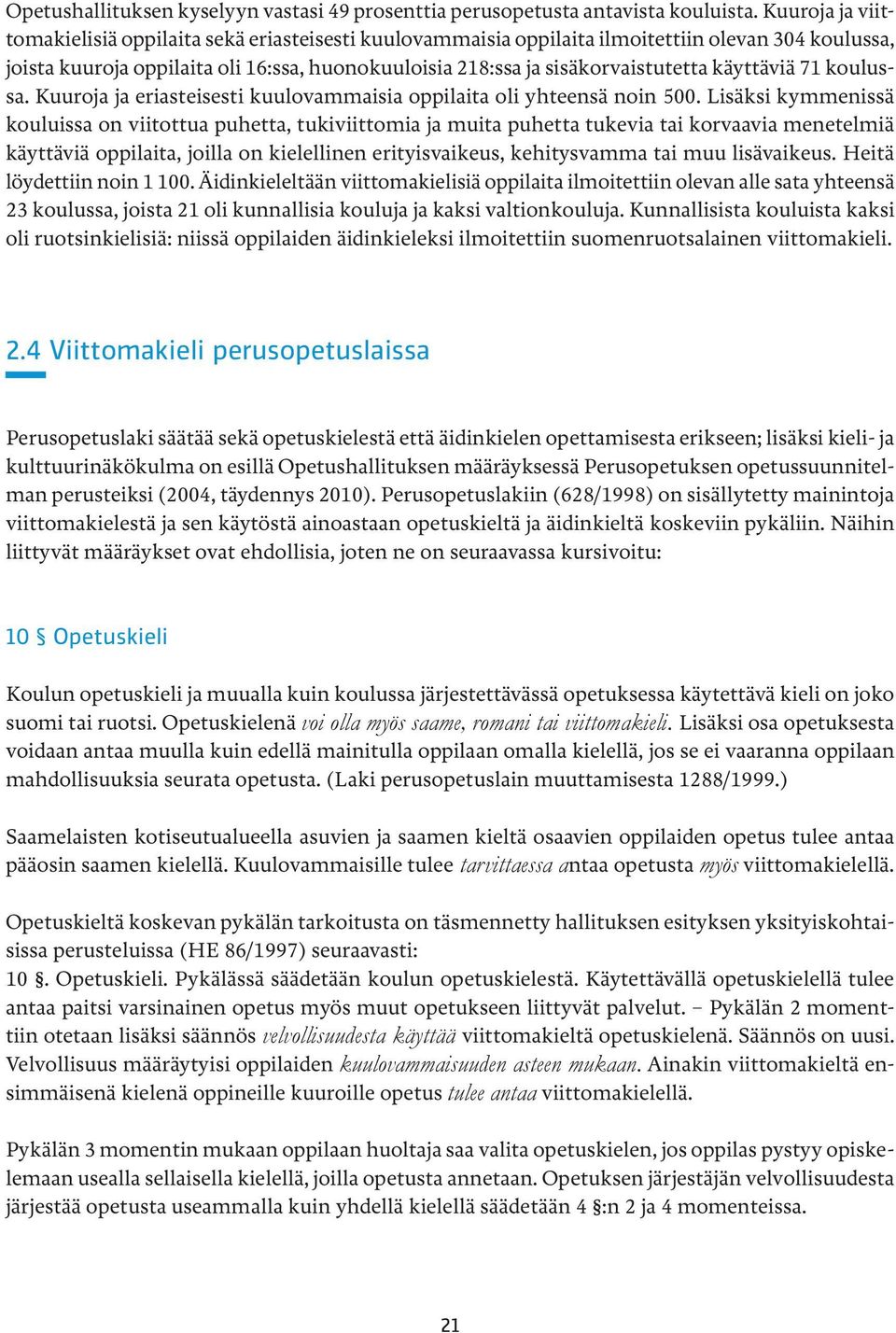 käyttäviä 71 koulussa. Kuuroja ja eriasteisesti kuulovammaisia oppilaita oli yhteensä noin 500.