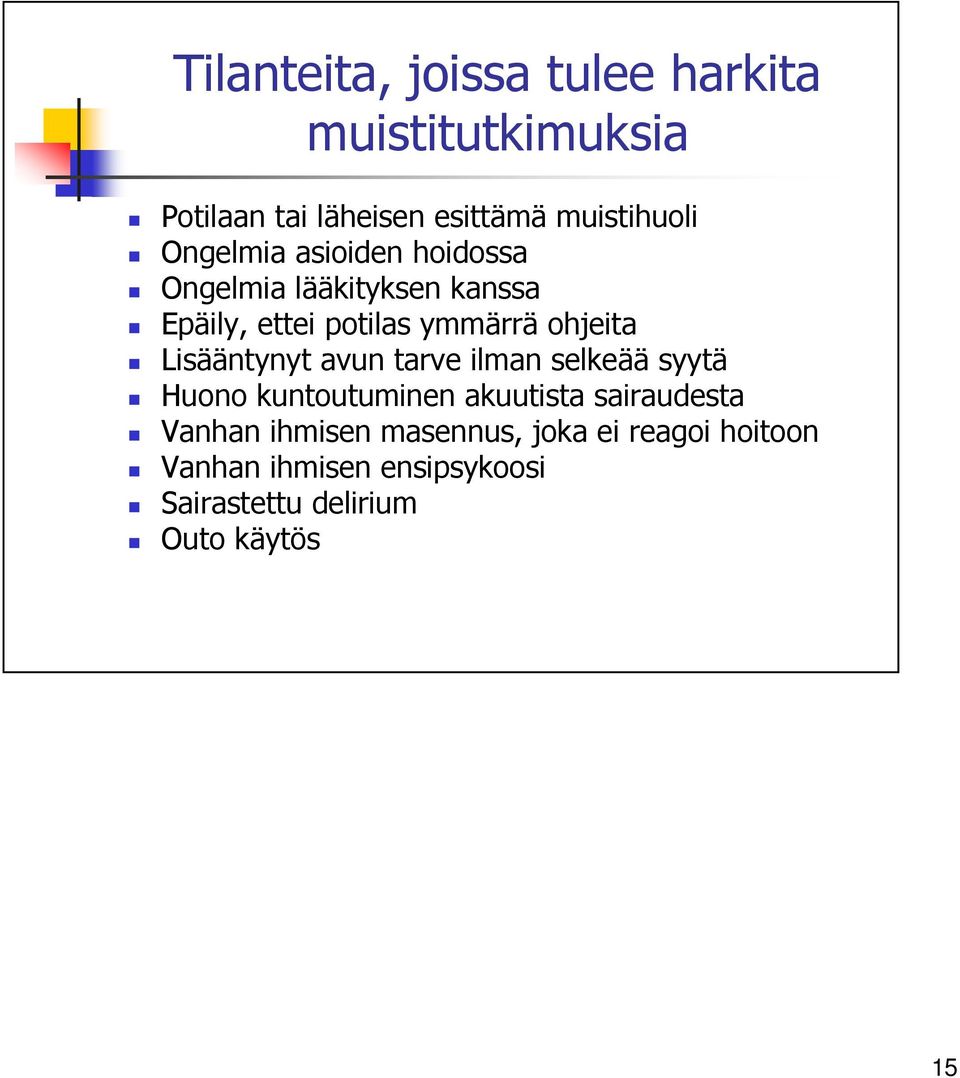 Lisääntynyt avun tarve ilman selkeää syytä Huono kuntoutuminen akuutista sairaudesta Vanhan