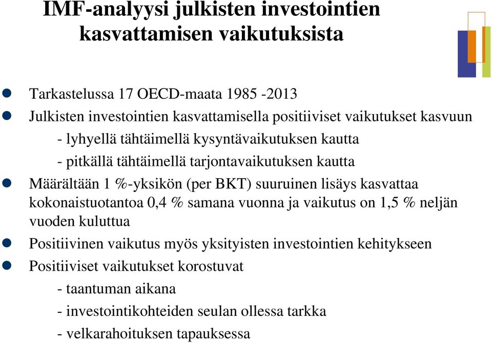 (per BKT) suuruinen lisäys kasvattaa kokonaistuotantoa 0,4 % samana vuonna ja vaikutus on 1,5 % neljän vuoden kuluttua Positiivinen vaikutus myös