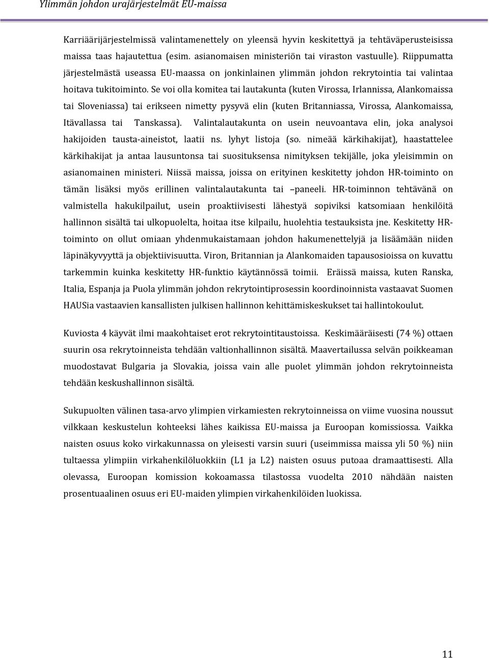 Se voi olla komitea tai lautakunta (kuten Virossa, Irlannissa, Alankomaissa tai Sloveniassa) tai erikseen nimetty pysyvä elin (kuten Britanniassa, Virossa, Alankomaissa, Itävallassa tai Tanskassa).