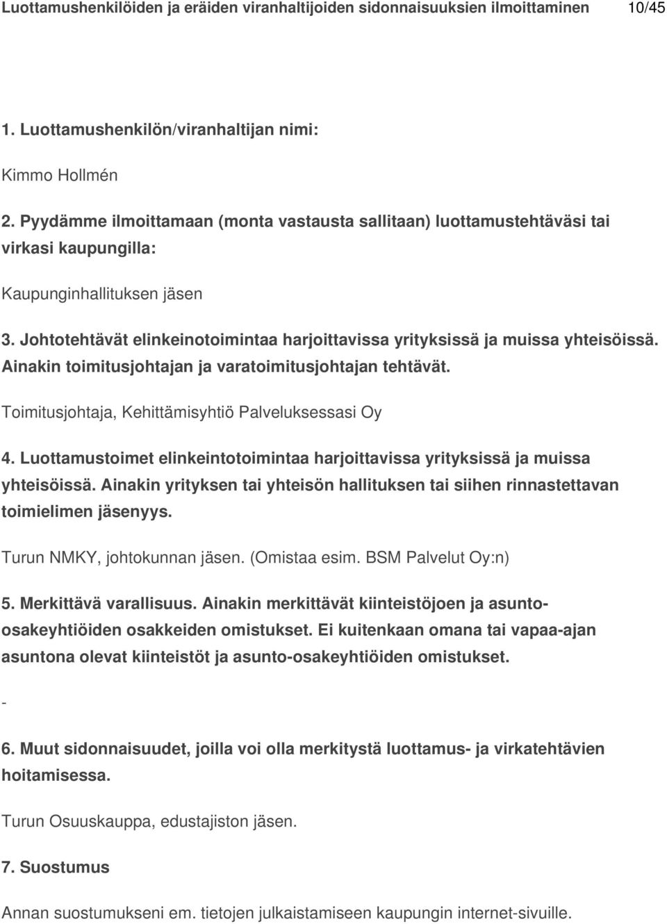 Ei kuitenkaan omana tai vapaaajan asuntona olevat kiinteistöt ja asuntoosakeyhtiöiden omistukset. 6.