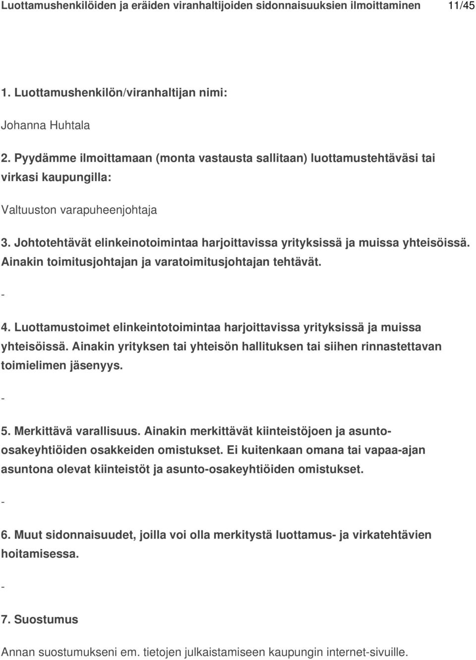 Ei kuitenkaan omana tai vapaaajan asuntona olevat kiinteistöt ja asuntoosakeyhtiöiden omistukset. 6.