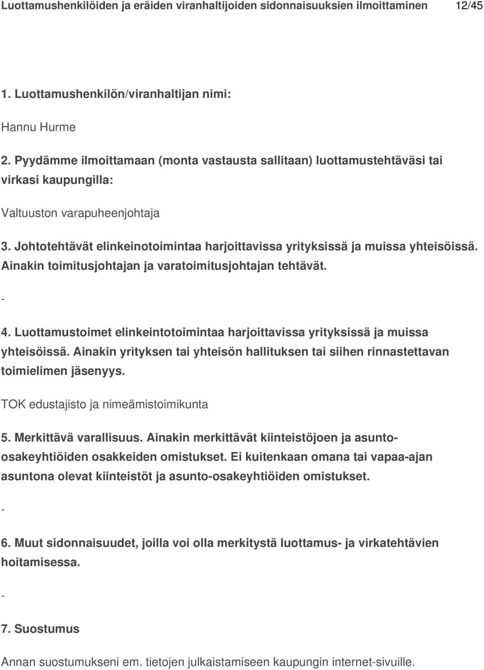 Ei kuitenkaan omana tai vapaaajan asuntona olevat kiinteistöt ja asuntoosakeyhtiöiden omistukset. 6.