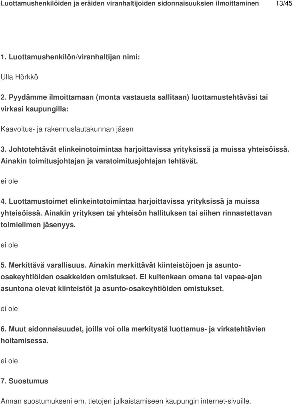 Ei kuitenkaan omana tai vapaaajan asuntona olevat kiinteistöt ja asuntoosakeyhtiöiden omistukset. ei ole 6.