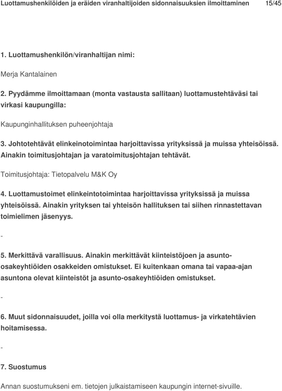 Ei kuitenkaan omana tai vapaaajan asuntona olevat kiinteistöt ja asuntoosakeyhtiöiden omistukset. 6.