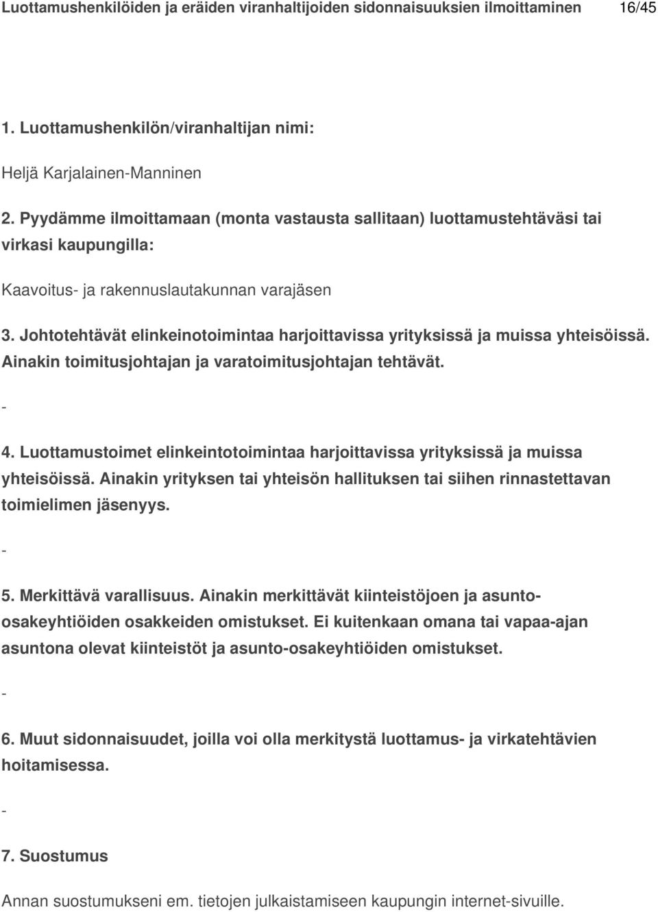 Ei kuitenkaan omana tai vapaaajan asuntona olevat kiinteistöt ja asuntoosakeyhtiöiden omistukset. 6.