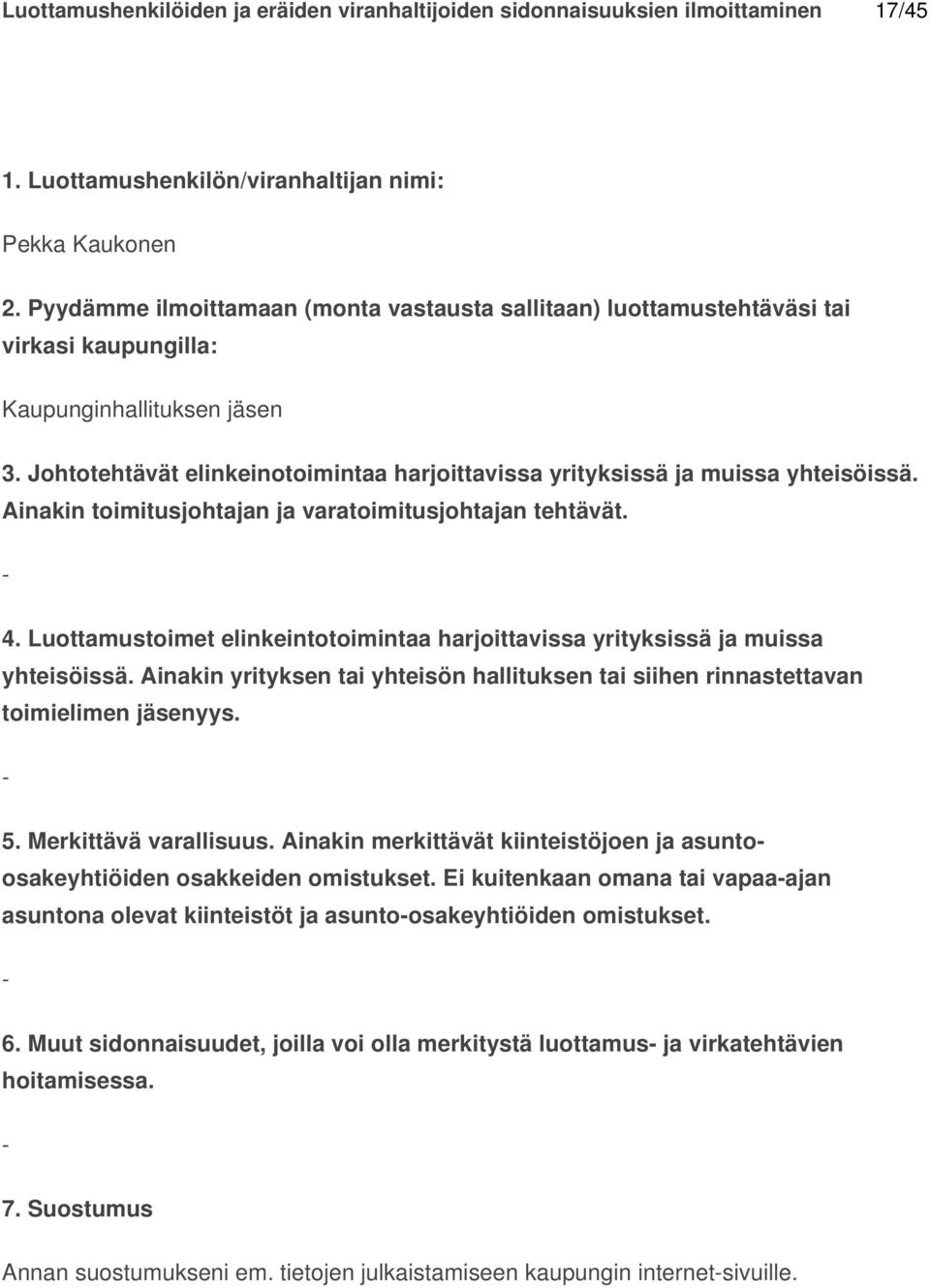 Ei kuitenkaan omana tai vapaaajan asuntona olevat kiinteistöt ja asuntoosakeyhtiöiden omistukset. 6.