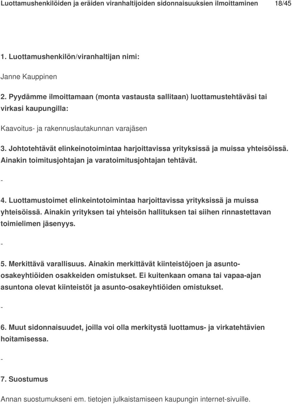 Ei kuitenkaan omana tai vapaaajan asuntona olevat kiinteistöt ja asuntoosakeyhtiöiden omistukset. 6.