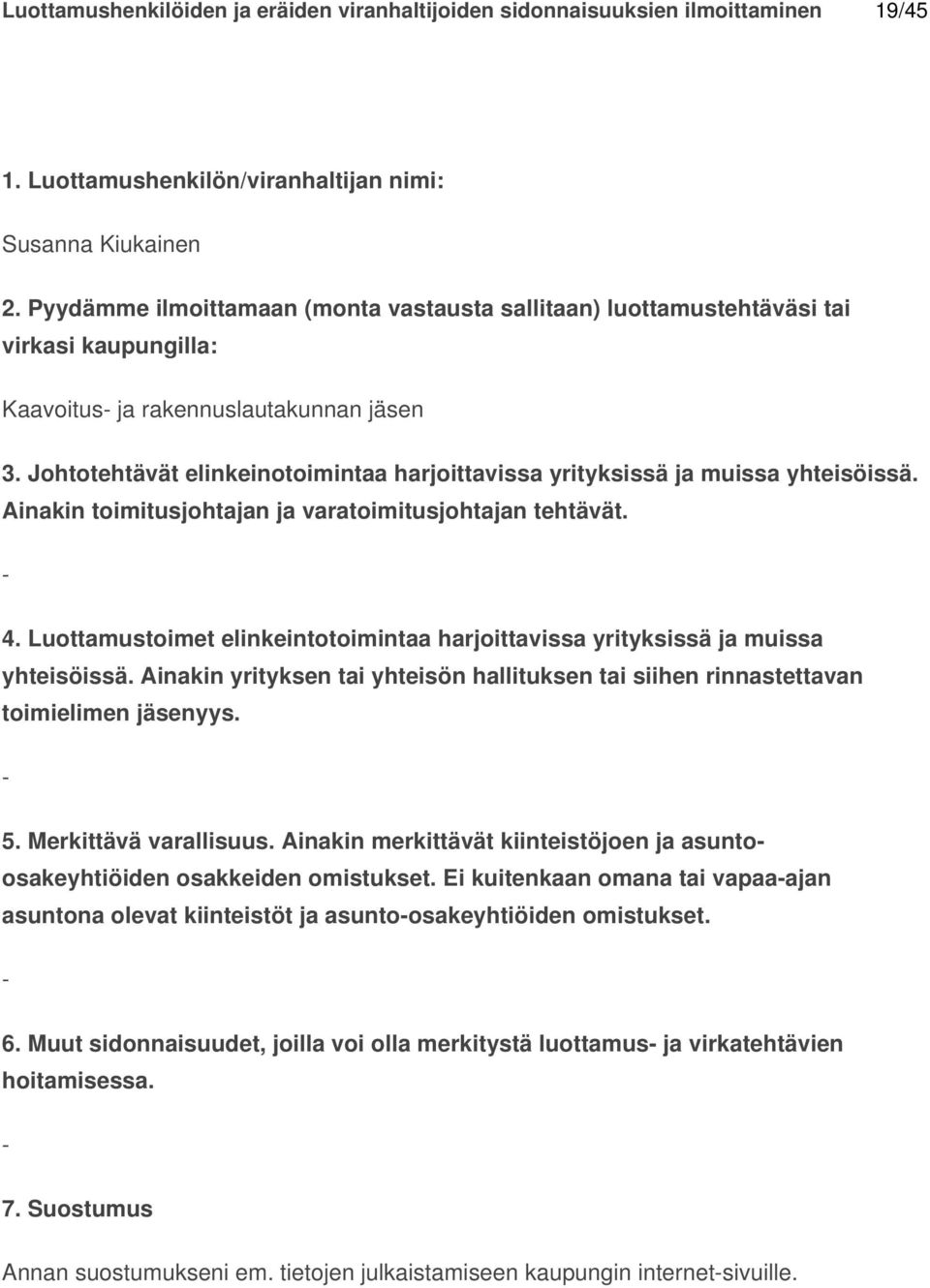 Ei kuitenkaan omana tai vapaaajan asuntona olevat kiinteistöt ja asuntoosakeyhtiöiden omistukset. 6.