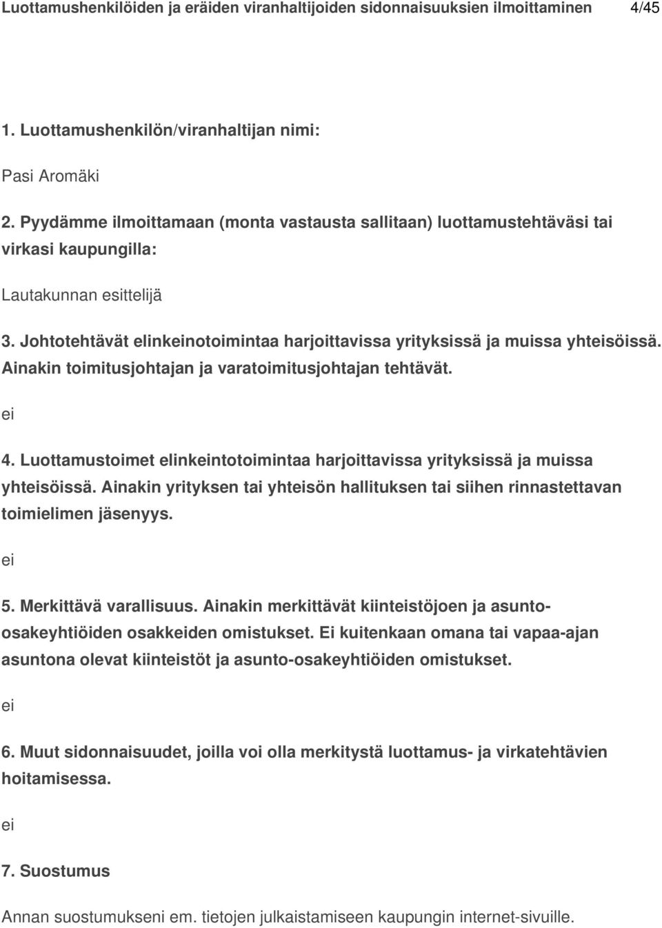 Ei kuitenkaan omana tai vapaaajan asuntona olevat kiinteistöt ja asuntoosakeyhtiöiden omistukset. ei 6.