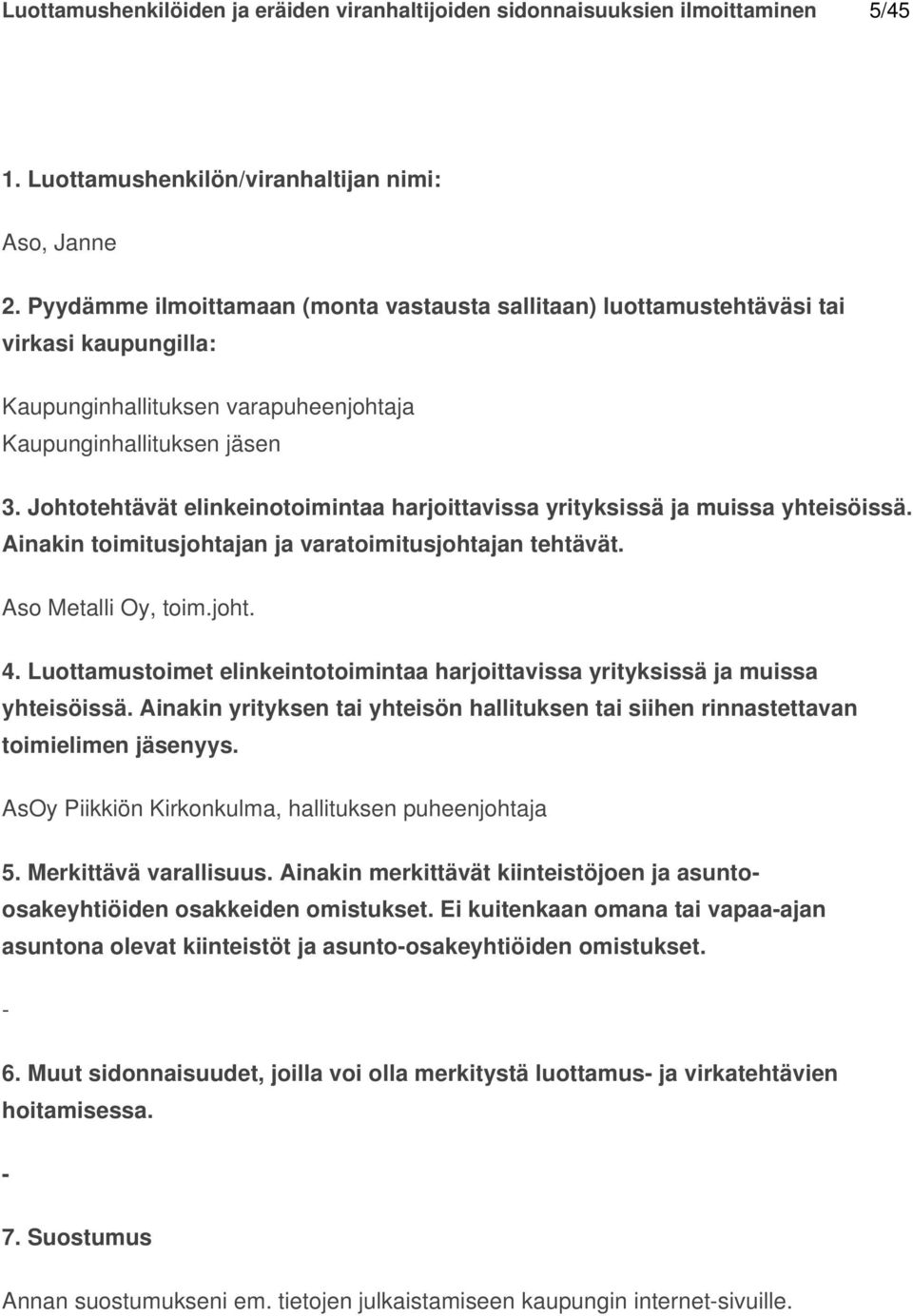 Ei kuitenkaan omana tai vapaaajan asuntona olevat kiinteistöt ja asuntoosakeyhtiöiden omistukset. 6.