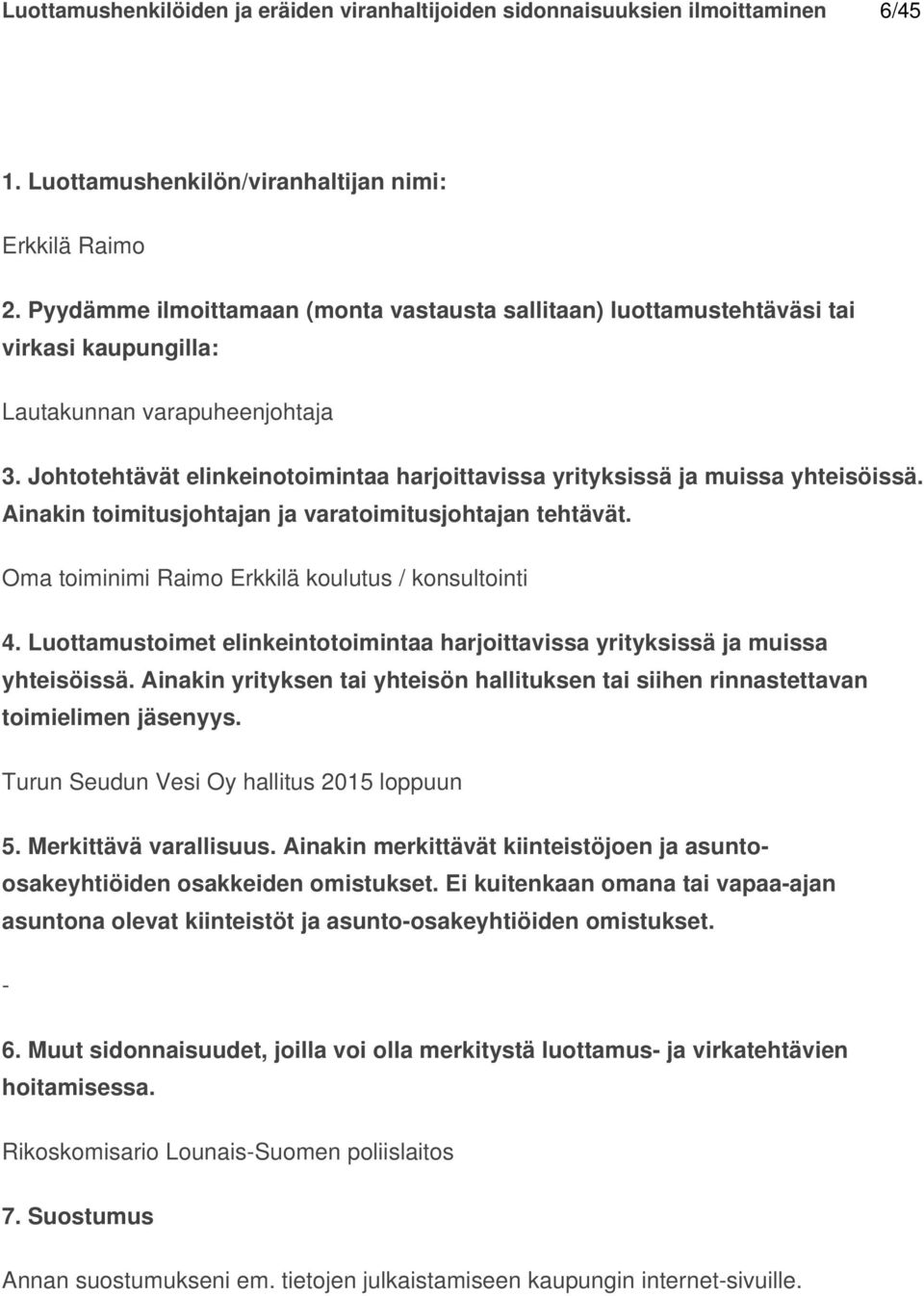 Ei kuitenkaan omana tai vapaaajan asuntona olevat kiinteistöt ja asuntoosakeyhtiöiden omistukset. 6.