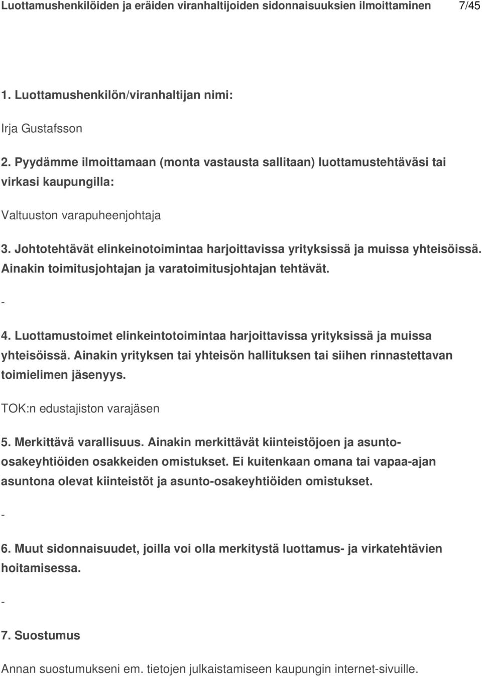Ei kuitenkaan omana tai vapaaajan asuntona olevat kiinteistöt ja asuntoosakeyhtiöiden omistukset. 6.