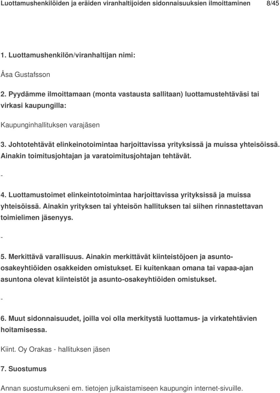 Ei kuitenkaan omana tai vapaaajan asuntona olevat kiinteistöt ja asuntoosakeyhtiöiden omistukset. 6.