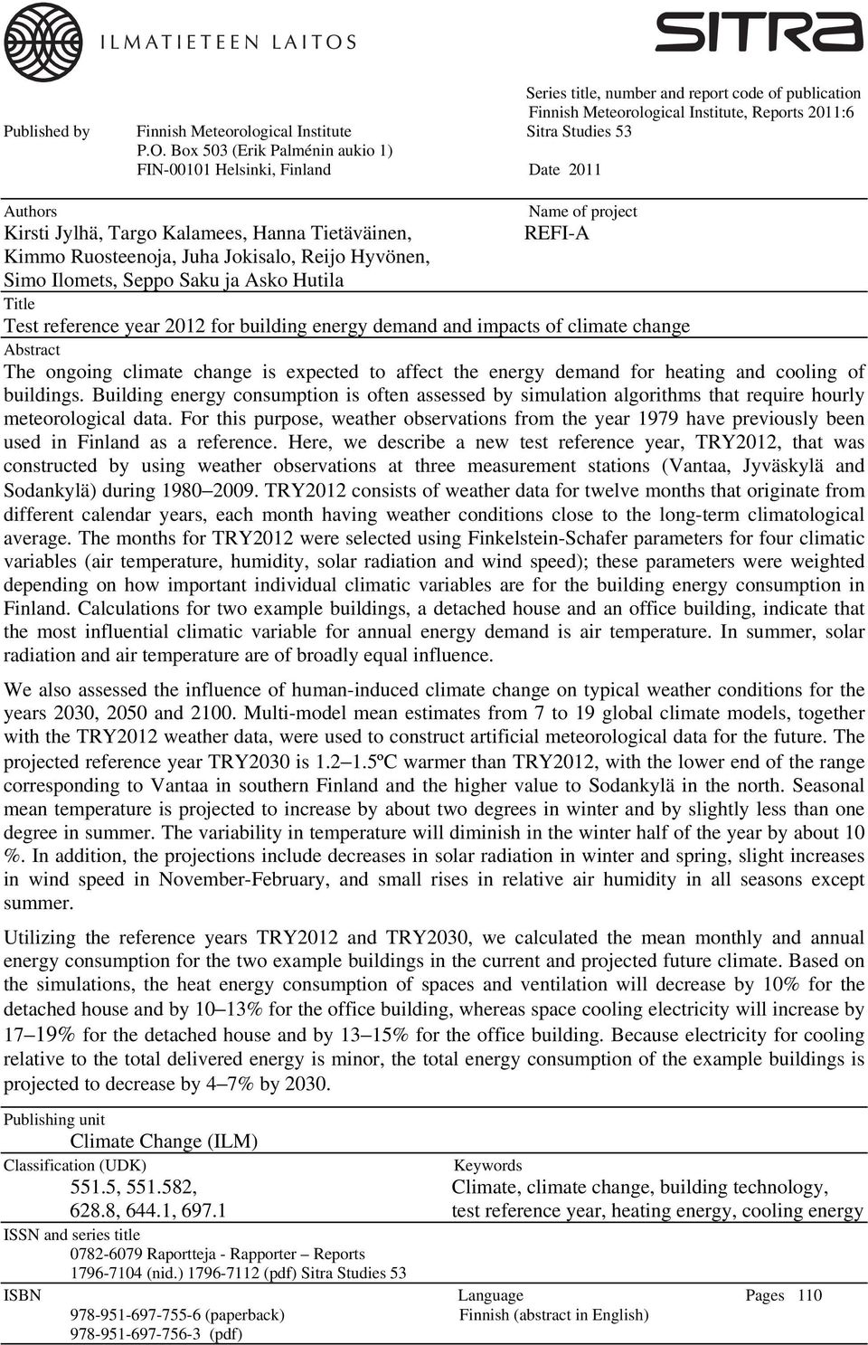 Ilomets, Seppo Saku ja Asko Hutila Title Test reference year 212 for building energy demand and impacts of climate change Abstract The ongoing climate change is expected to affect the energy demand