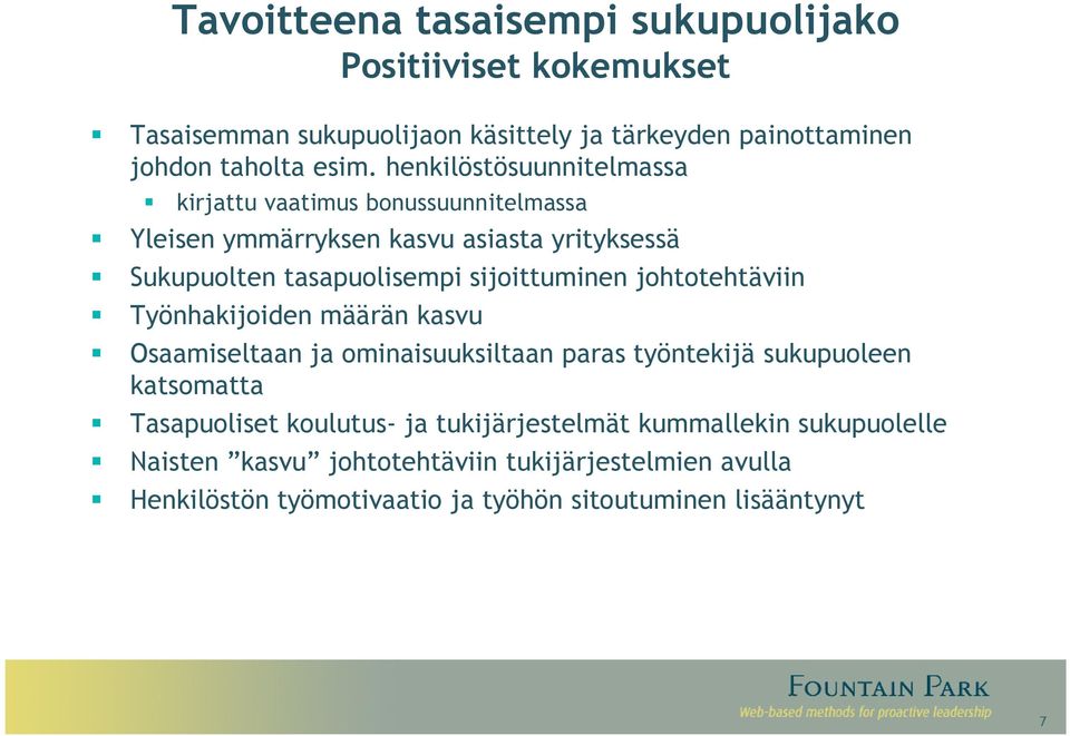 johtotehtäviin Työnhakijoiden määrän kasvu Osaamiseltaan ja ominaisuuksiltaan paras työntekijä sukupuoleen katsomatta Tasapuoliset koulutus- ja