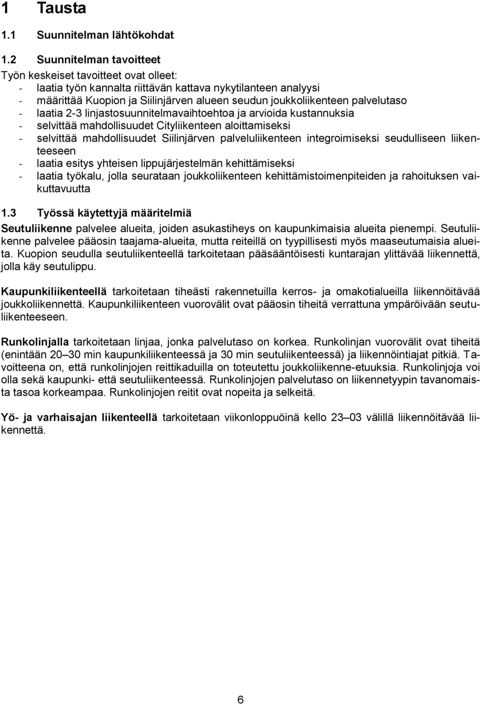 palvelutaso - laatia 2-3 linjastosuunnitelmavaihtoehtoa ja arvioida kustannuksia - selvittää mahdollisuudet Cityliikenteen aloittamiseksi - selvittää mahdollisuudet Siilinjärven palveluliikenteen