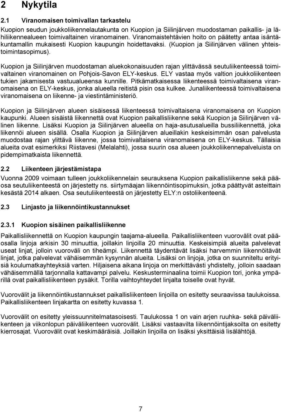 Kuopion ja Siilinjärven muodostaman aluekokonaisuuden rajan ylittävässä seutuliikenteessä toimivaltainen viranomainen on Pohjois-Savon ELY-keskus.