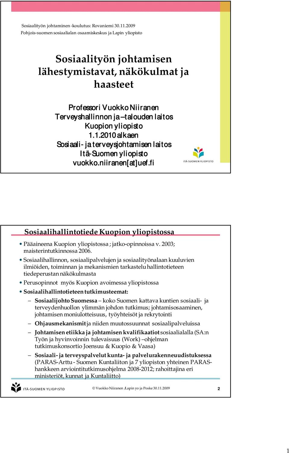 Kuopion yliopisto 1.1.2010 alkaen Sosiaali- ja terveysjohtamisen laitos Itä-Suomen yliopisto vuokko.niiranen[at]uef.