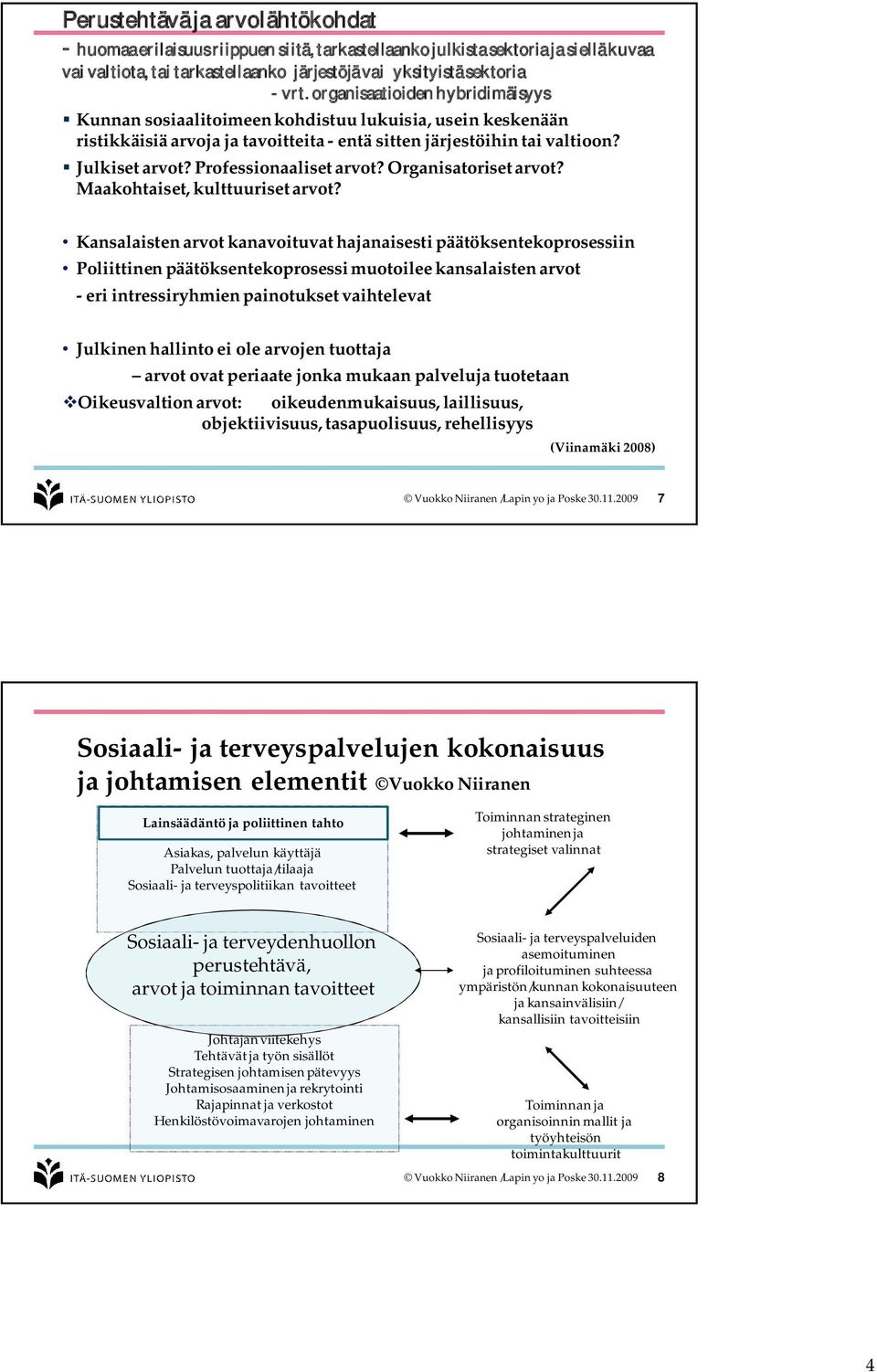 Professionaaliset arvot? Organisatoriset arvot? Maakohtaiset, kulttuuriset arvot?