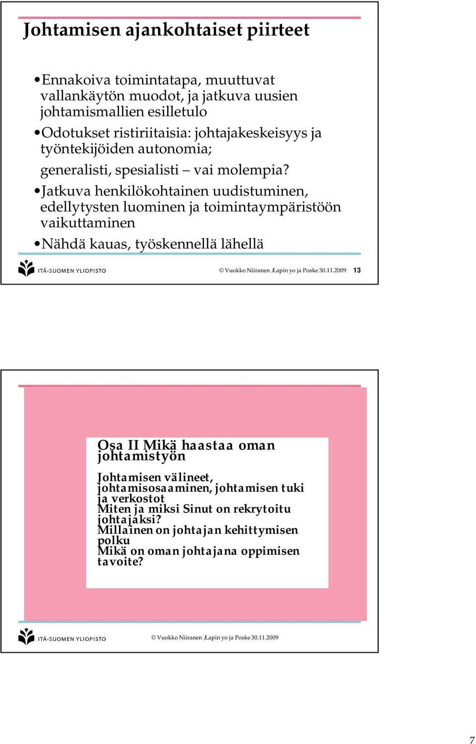 Jatkuva henkilökohtainen uudistuminen, edellytysten luominen ja toimintaympäristöön vaikuttaminen Nähdä kauas, työskennellä lähellä 13 Osa II Mikä haastaa