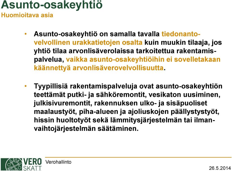 Tyypillisiä rakentamispalveluja ovat asunto-osakeyhtiön teettämät putki- ja sähköremontit, vesikaton uusiminen, julkisivuremontit, rakennuksen ulko- ja