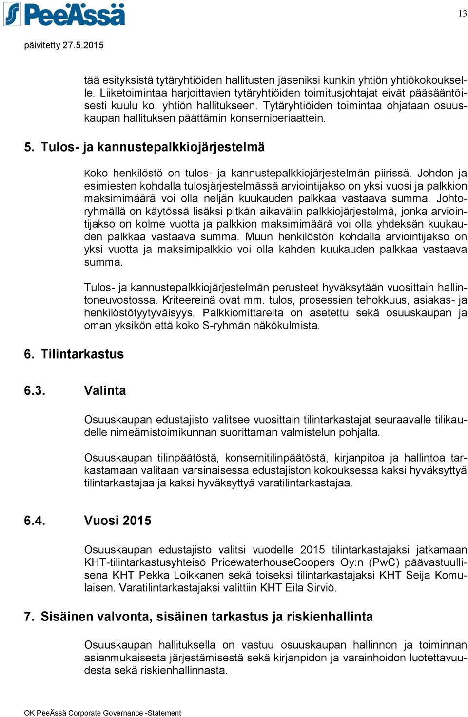 Tilintarkastus Koko henkilöstö on tulos- ja kannustepalkkiojärjestelmän piirissä.