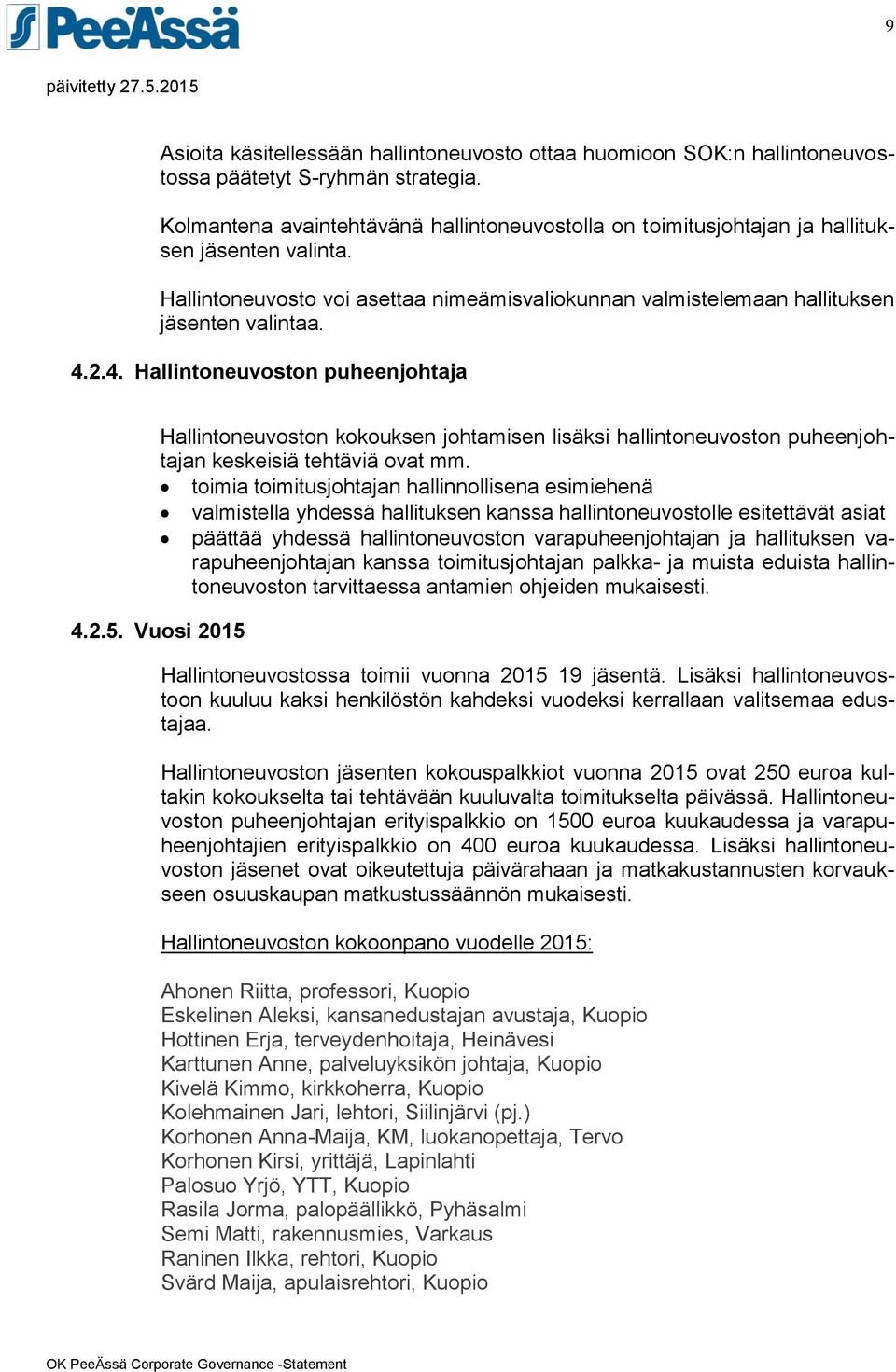 2.4. Hallintoneuvoston puheenjohtaja Hallintoneuvoston kokouksen johtamisen lisäksi hallintoneuvoston puheenjohtajan keskeisiä tehtäviä ovat mm.