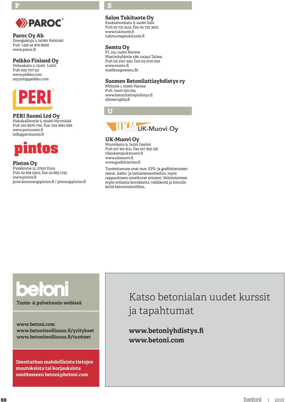 pintos.fi jussi.kosunen@pintos.fi / pintos@pintos.fi S Salon Tukituote Oy Kaskiahonkatu 8, 24280 Salo Puh 02 731 2415, Fax 02 733 3922 www.tukituote.fi tukituote@tukituote.