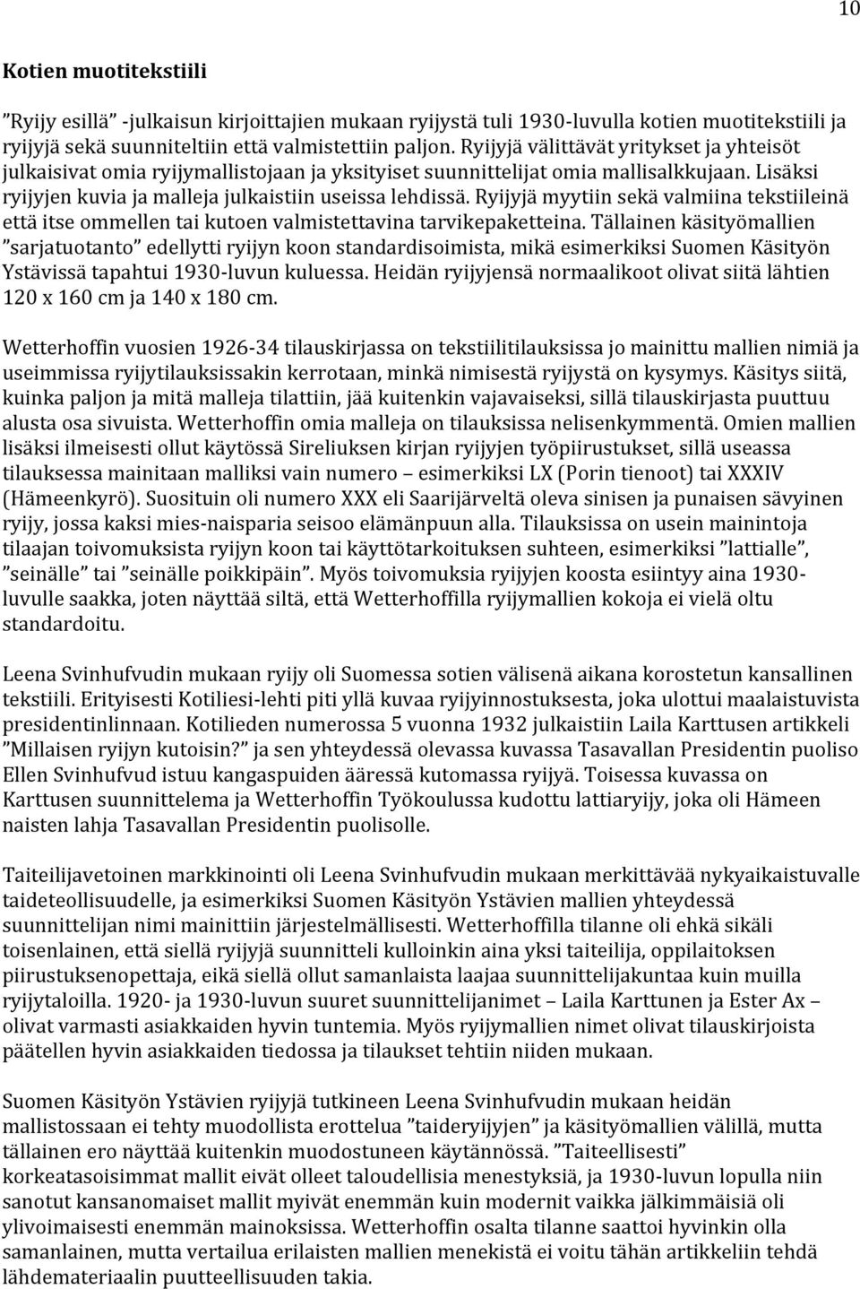 ryijyjämyytiinsekävalmiinatekstiileinä ettäitseommellentaikutoenvalmistettavinatarvikepaketteina.