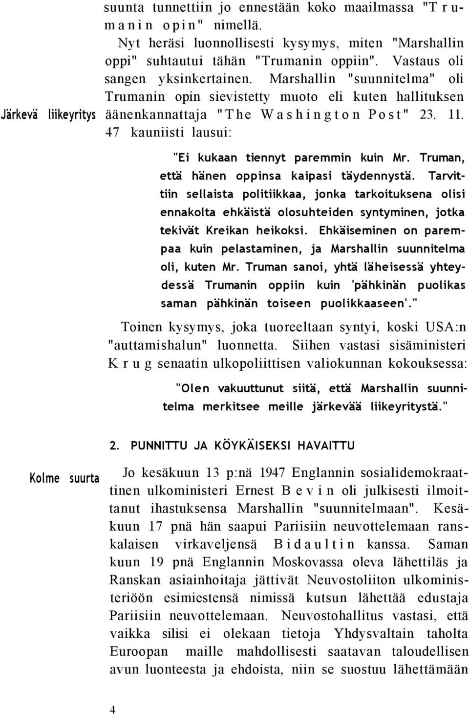 47 kauniisti lausui: "Ei kukaan tiennyt paremmin kuin Mr. Truman, että hänen oppinsa kaipasi täydennystä.