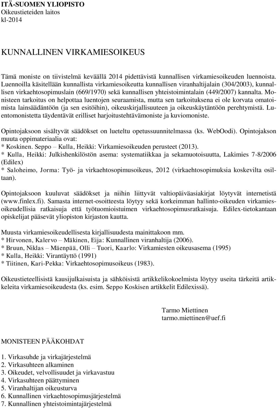 Monisteen tarkoitus on helpottaa luentojen seuraamista, mutta sen tarkoituksena ei ole korvata omatoimista lainsäädäntöön (ja sen esitöihin), oikeuskirjallisuuteen ja oikeuskäytäntöön perehtymistä.