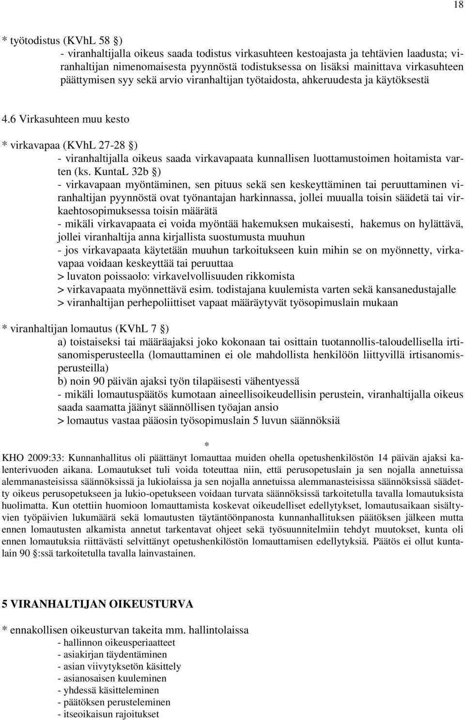 6 Virkasuhteen muu kesto virkavapaa (KVhL 27-28 ) - viranhaltijalla oikeus saada virkavapaata kunnallisen luottamustoimen hoitamista varten (ks.