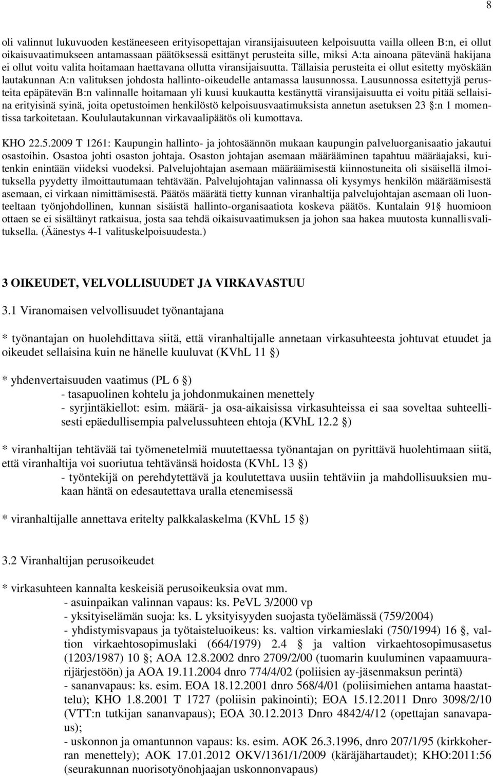 Tällaisia perusteita ei ollut esitetty myöskään lautakunnan A:n valituksen johdosta hallinto-oikeudelle antamassa lausunnossa.