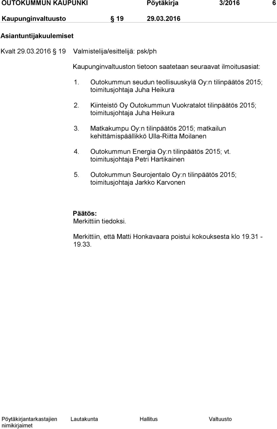 Matkakumpu Oy:n tilinpäätös 2015; matkailun kehittämispäällikkö Ulla-Riitta Moilanen 4. Outokummun Energia Oy:n tilinpäätös 2015; vt. toimitusjohtaja Petri Hartikainen 5.