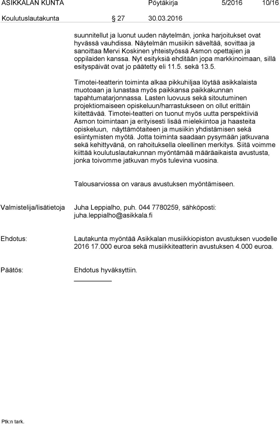 Nyt esityksiä ehditään jopa markkinoimaan, sillä esityspäivät ovat jo päätetty eli 11.5.